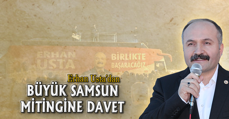 USTA'DAN BÜYÜK SAMSUN MİTİNGİNE DAVET