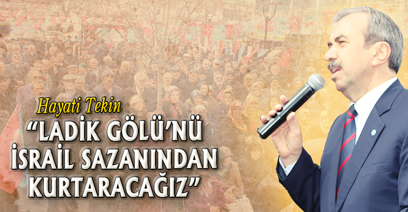 “LADİK GÖLÜ’NÜ İSRAİL SAZANINDAN KURTARACAĞIZ”
