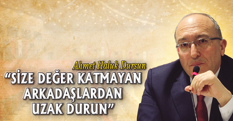 “SİZE DEĞER KATMAYAN ARKADAŞLARDAN UZAK DURUN”