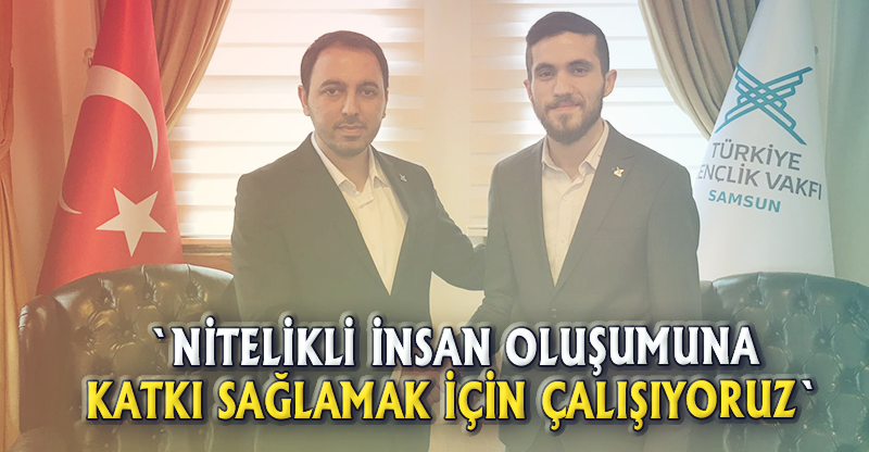 "NİTELİKLİ İNSAN OLUŞUMUNA KATKI SAĞLAMAK İÇİN ÇALIŞIYORUZ"
