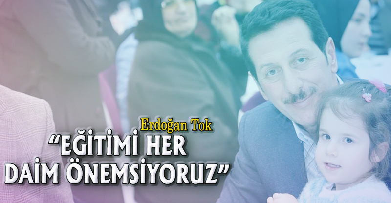 “EĞİTİMİ HER DAİM ÖNEMSİYORUZ”