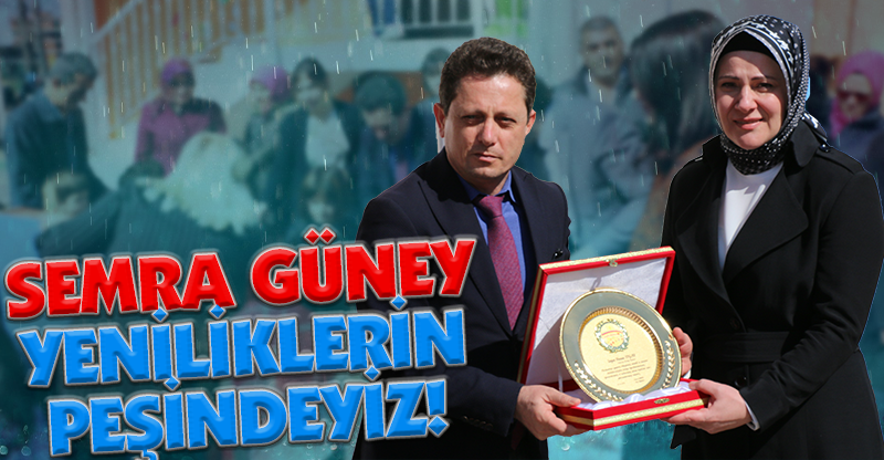SEMRA GÜNEY YENİLİKLERİN  PEŞİNDEYİZ!