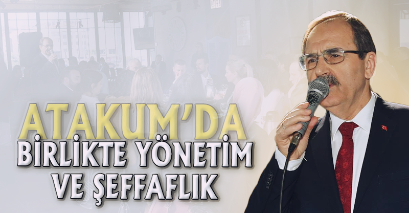 "ATAKUM'DA BİRLİKTE YÖNETİM VE ŞEFFAFLIK"