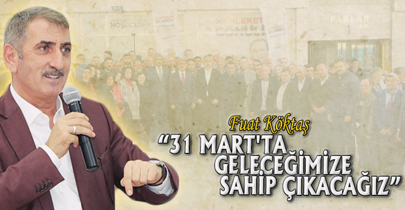 "31 MART'TA GELECEĞİMİZE SAHİP ÇIKACAĞIZ"