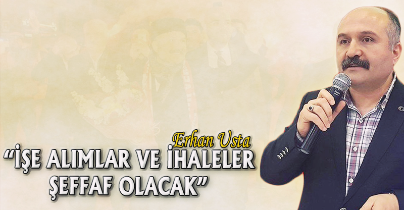 "İŞE ALIMLAR VE İHALELER ŞEFFAF OLACAK"