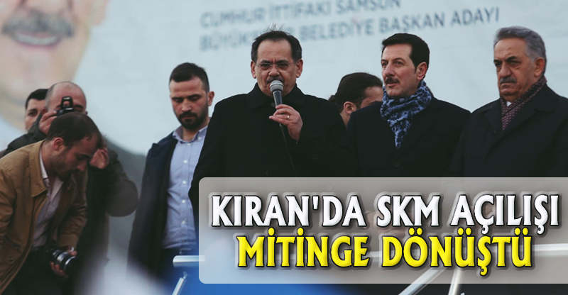 KIRAN'DA SKM AÇILIŞI MİTİNGE DÖNÜŞTÜ
