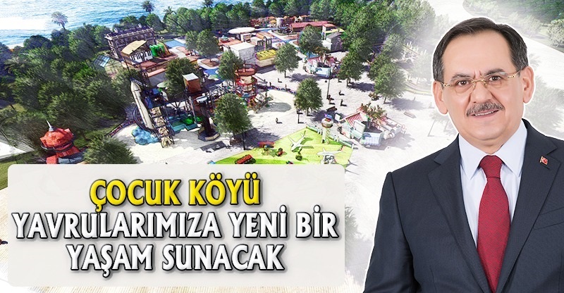 "ÇOCUK KÖYÜ YAVRULARIMIZA YENİ BİR YAŞAM SUNACAK"