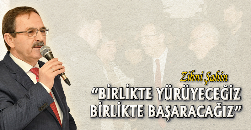 "BİRLİKTE YÜRÜYECEĞİZ BİRLİKTE BAŞARACAĞIZ"
