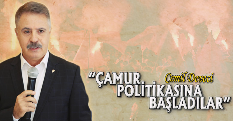 "ÇAMUR POLİTİKASINA BAŞLADILAR"