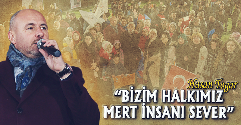 "BU HALK MERT İNSANI SEVER"