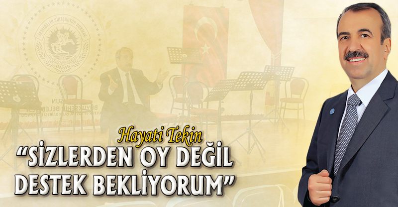 "SİZLERDEN OY DEĞİL DESTEK BEKLİYORUM"