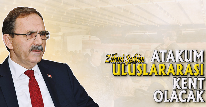 "ATAKUM ULUSLARARASI KENT OLACAK"