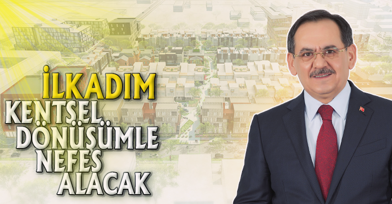 "İLKADIM KENTSEL DÖNÜŞÜMLE NEFES ALACAK"