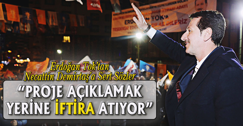 "PROJE AÇIKLAMAK YERİNE İFTİRA ATIYOR”