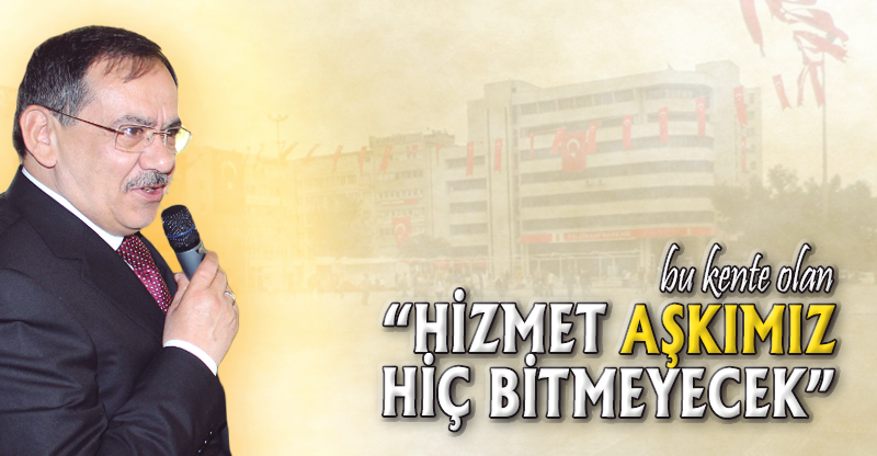 "HİZMET AŞKIMIZ HİÇ BİTMEYECEK"
