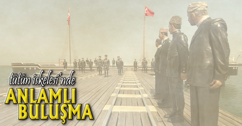TÜTÜN İSKELESİ'NDE ANLAMLI BULUŞMA