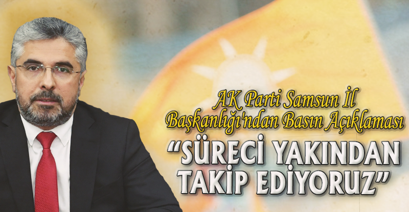 "SÜRECİ YAKINDAN TAKİP EDİYORUZ"
