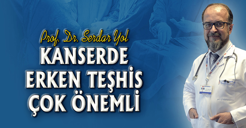 KANSERDE ERKEN TEŞHİS ÇOK ÖNEMLİ