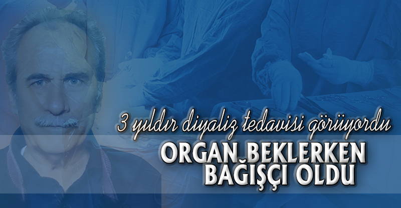 ORGAN BEKLERKEN BAĞIŞÇI OLDU