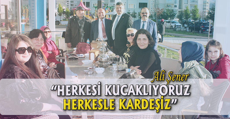 "HERKESİ KUCAKLIYORUZ"