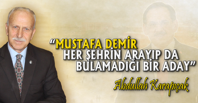 "MUSTAFA DEMİR HER ŞEHRİN ARAYIP BULAMADIĞI BİR ADAY"