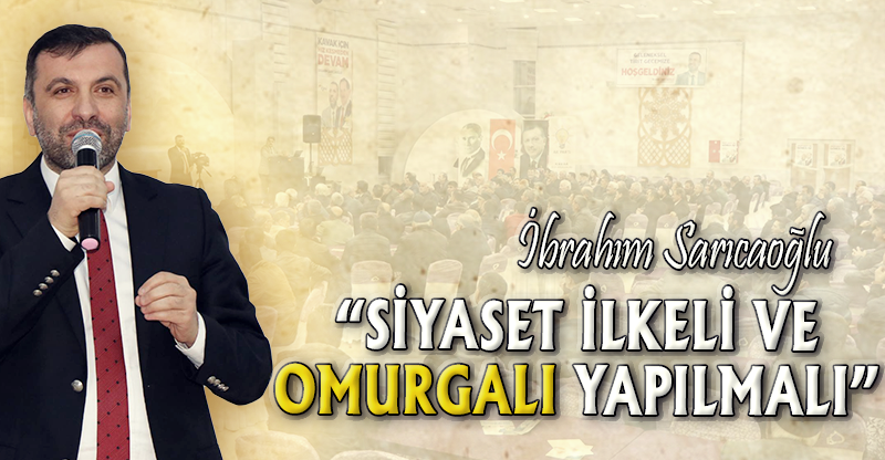 "SİYASET İLKELİ VE OMURGALI YAPILMALI"