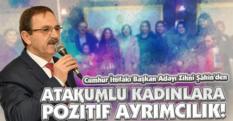 ATAKUMLU KADINLARA POZİTİF AYRIMCILIK!