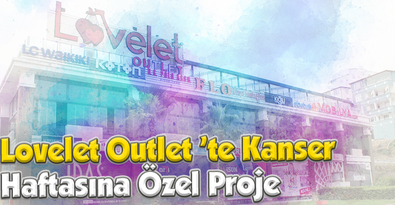 Lovelet Outlet ’te Kanser Haftasına Özel Proje