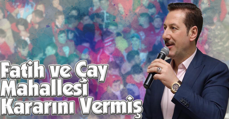 Fatih ve Çay Mahallesi Kararını Vermiş