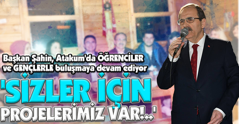 'SİZLER İÇİN PROJELERİMİZ VAR!..'
