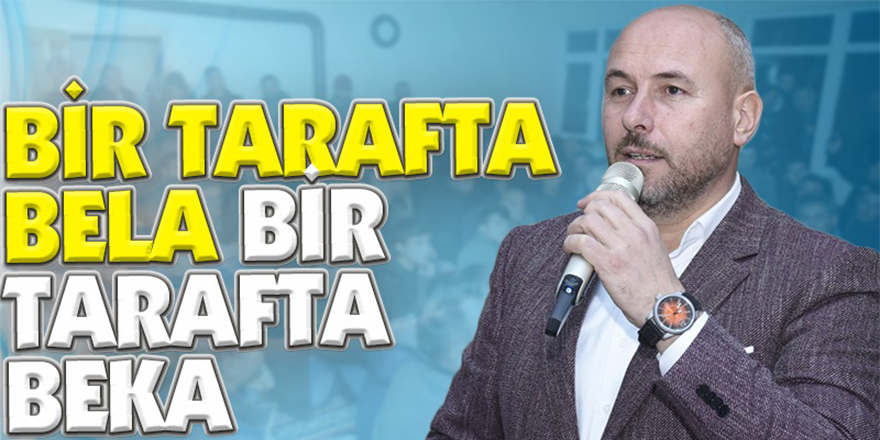 BİR TARAFTA BELA BİR TARAFTA BEKA