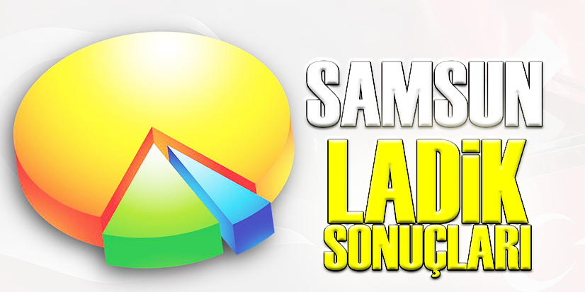 LADİK'TEN SONUÇLAR GELMEYE BAŞLADI