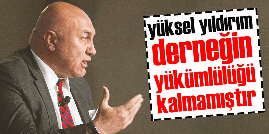 'DERNEĞİN YÜKÜMLÜLÜĞÜ KALMAMIŞTIR'