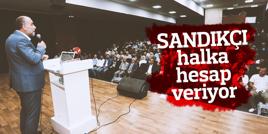 SANDIKÇI HALKA HESAP VERİYOR