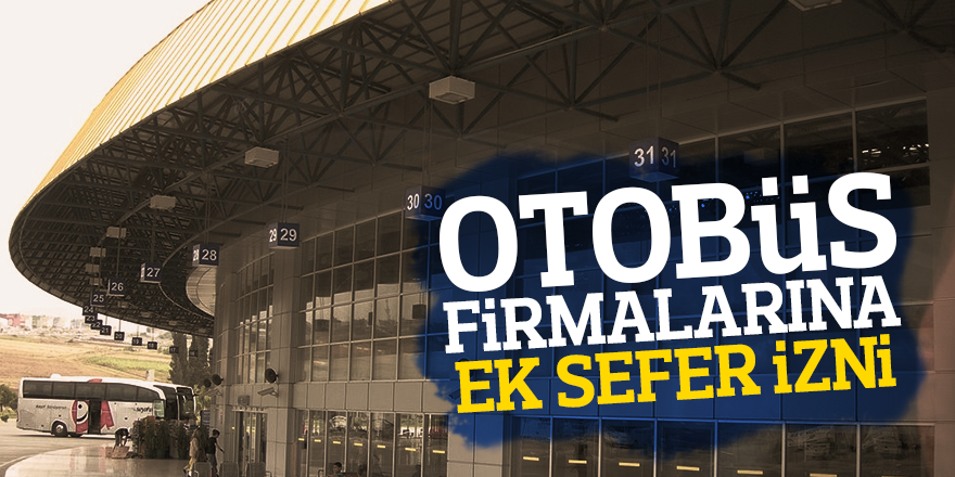 OTOBÜS FİRMALARINA EK SEFER İZNİ