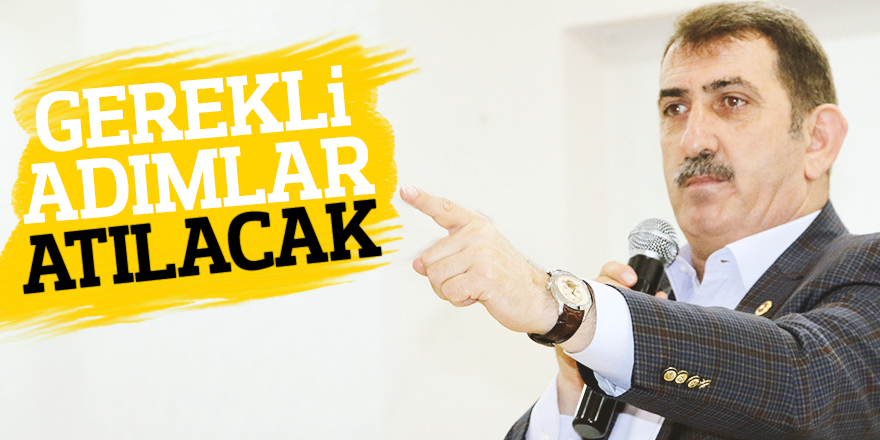 'GEREKLİ ADIMLAR ATILACAK'