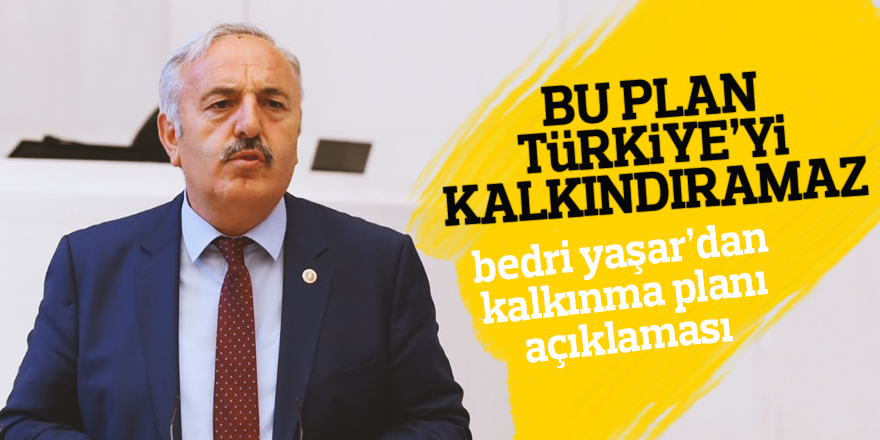 BU PLAN TüRKiYE’Yi KALKINDIRAMAZ