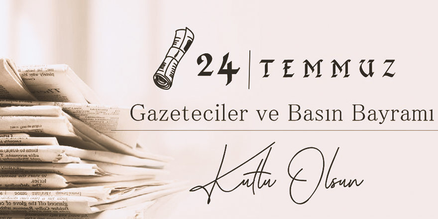 24 TEMMUZ GAZETECİLER VE BASIN BAYRAMI