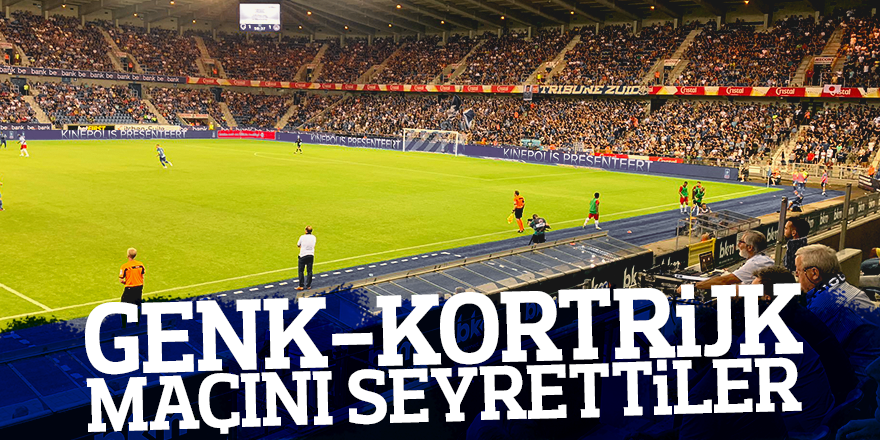 GENK - KORTRIJK MAÇINI SEYRETTİLER