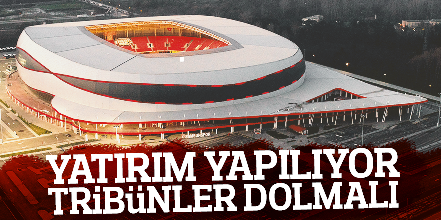 YATIRIM YAPILIYOR TRİBÜNLER DOLMALI