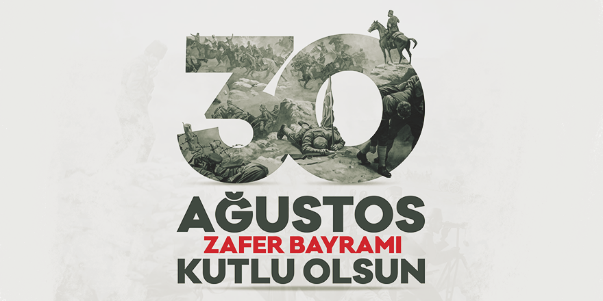 30 AĞUSTOS ZAFER BAYRAMI KUTLU OLSUN!