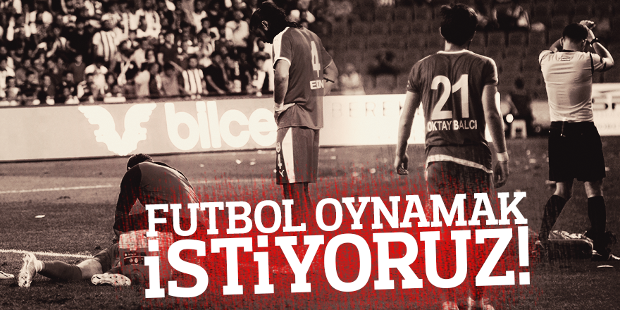 FUTBOL OYNAMAK İSTİYORUZ!