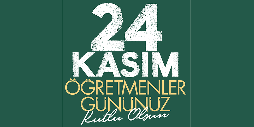 24 KASIM ÖĞRETMENLER GÜNÜ KUTLU OLSUN