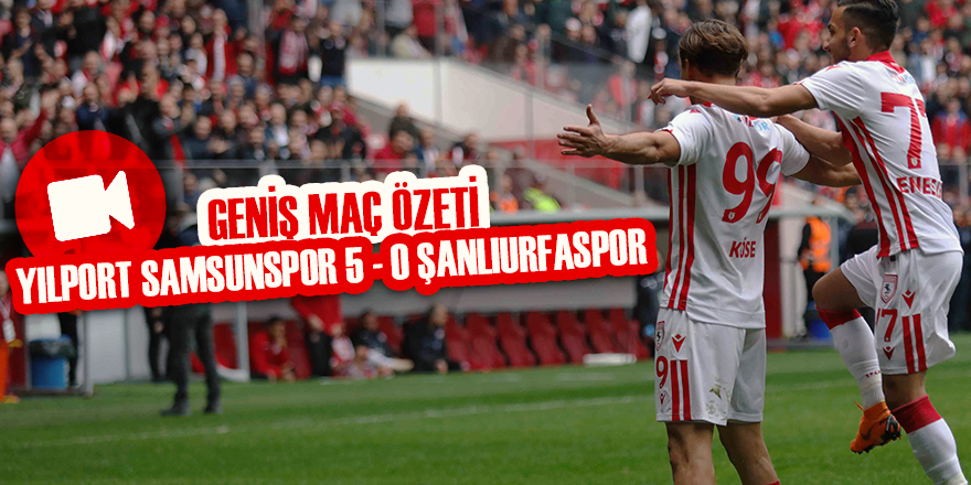 SAMSUNSPOR 5 - 0 ŞANLIURFASPOR | MAÇ ÖZETİ