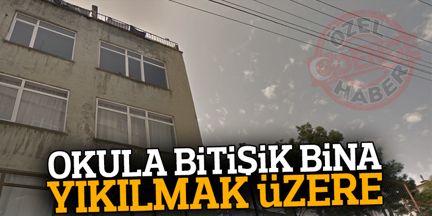 OKULA BİTİŞİK BİNA YIKILMAK ÜZERE