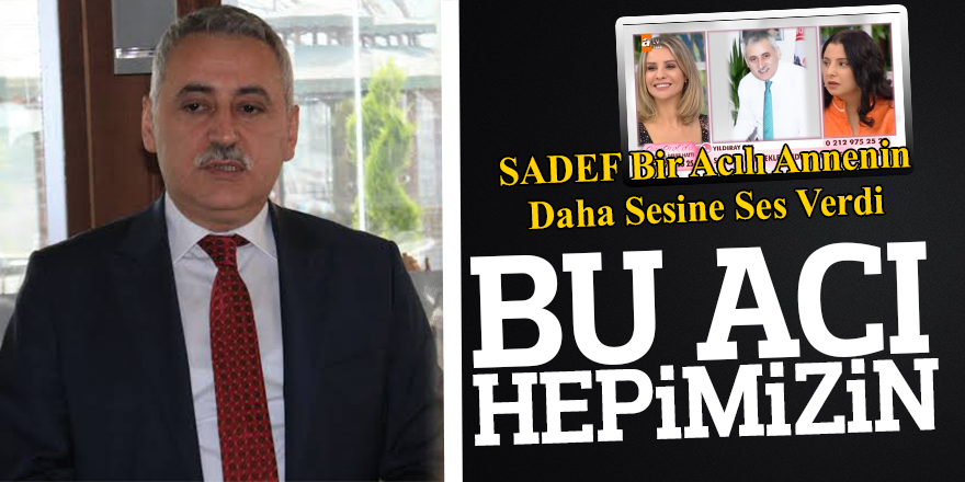 "BU ACI HEPİMİZİN"