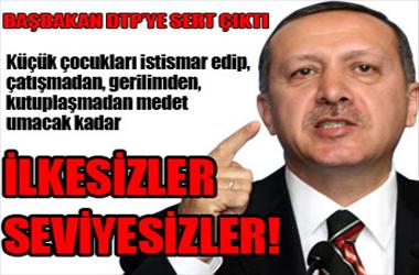 Başbakan DTP'ye sert çıktı: İlkesizler! ...