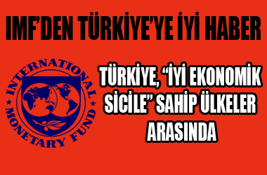 IMF: Türkiye, iyi ekonomik sicile sahip ülke ....