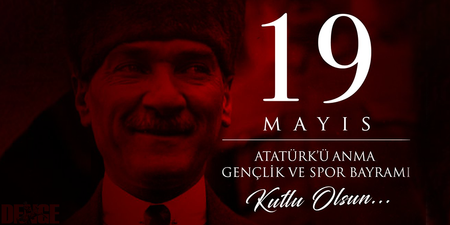 19 MAYIS ATATÜRK'Ü ANMA GENÇLİK VE SPOR BAYRAMIMIZ KUTLU OLSUN!