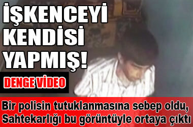 'İşkence'yi kendisi yapmış!